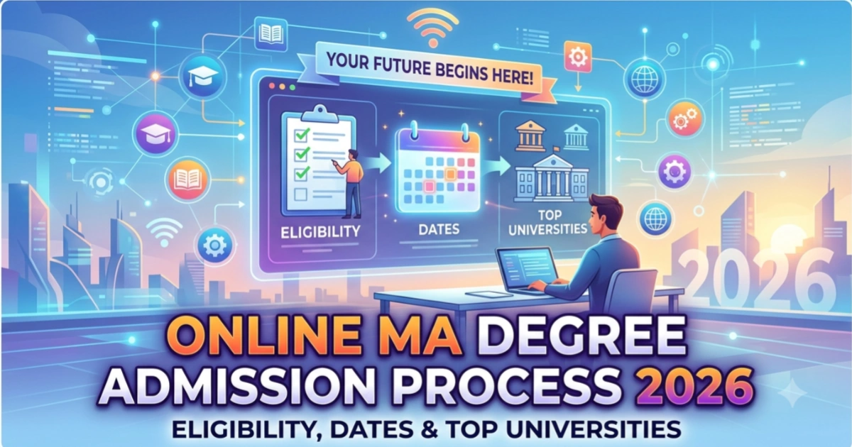 Online MA Degree Admission Process 2026: Eligibility, Dates & Top Universities