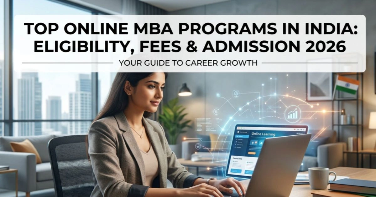 Top Online MBA Programs in India: Eligibility, Fees & Admission 2026