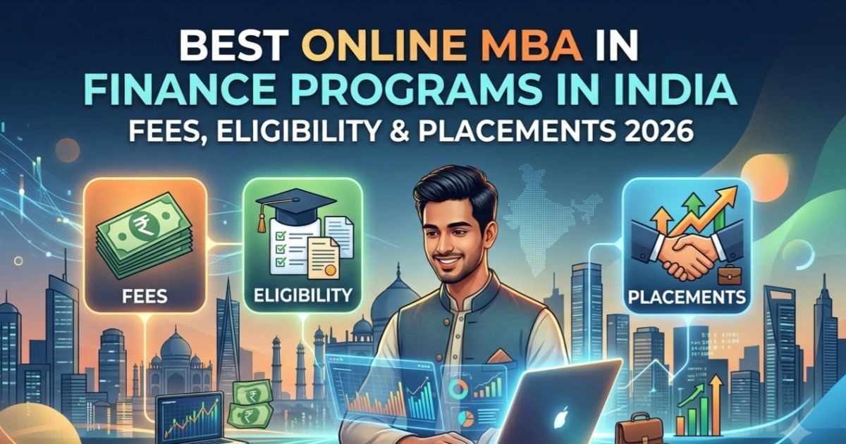 Best Online MBA in Finance Programs in India: Fees, Eligibility & Placements 2026