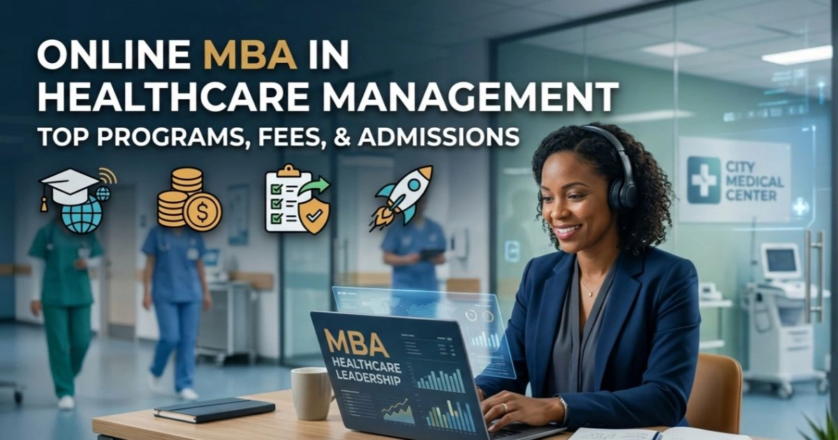Online MBA in Healthcare Management: Top Programs, Fees, & Admissions 2026